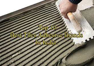 Top 10 Best Tiles Adhesive Brands In India